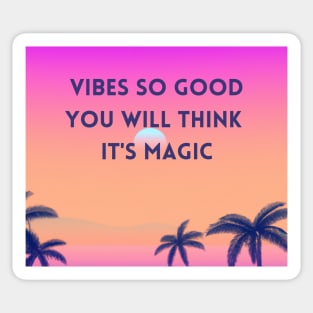 Vibes so good, you will think it's magic - good vibes only Sticker